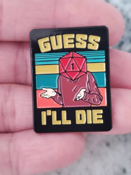 Guess I'll Die, D&D, Fantasy Tabletop RPG, enamel pin!