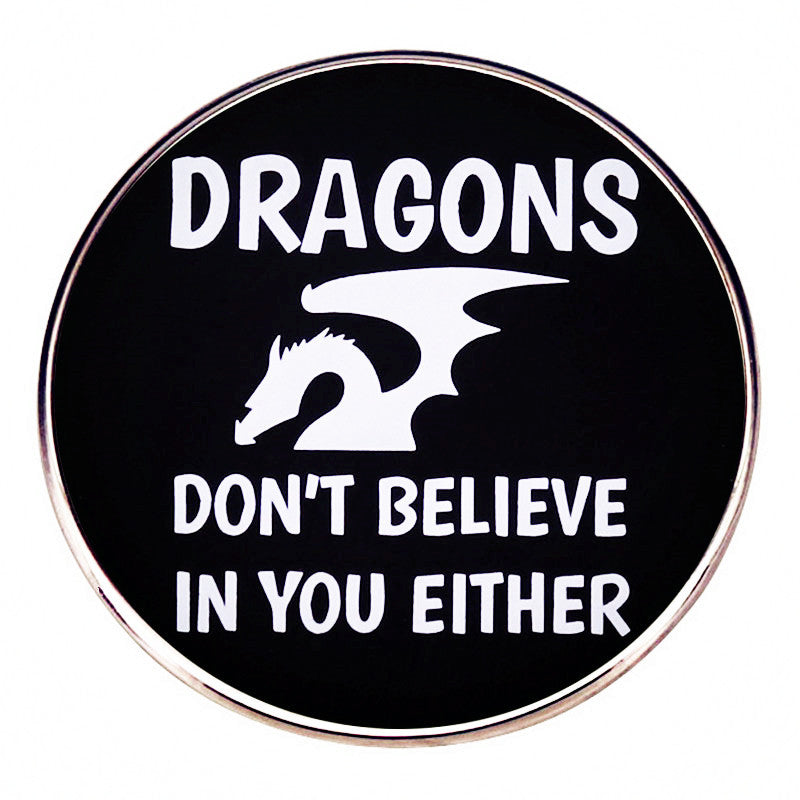 Fantasy Tabletop RPG RPG Game Dragons Don't Believe You Brooch Pin