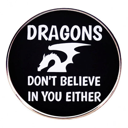 Fantasy Tabletop RPG RPG Game Dragons Don't Believe You Brooch Pin
