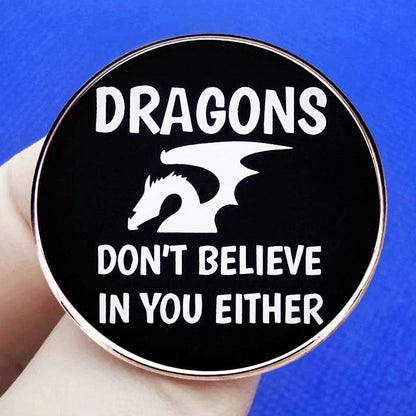 Fantasy Tabletop RPG RPG Game Dragons Don't Believe You Brooch Pin