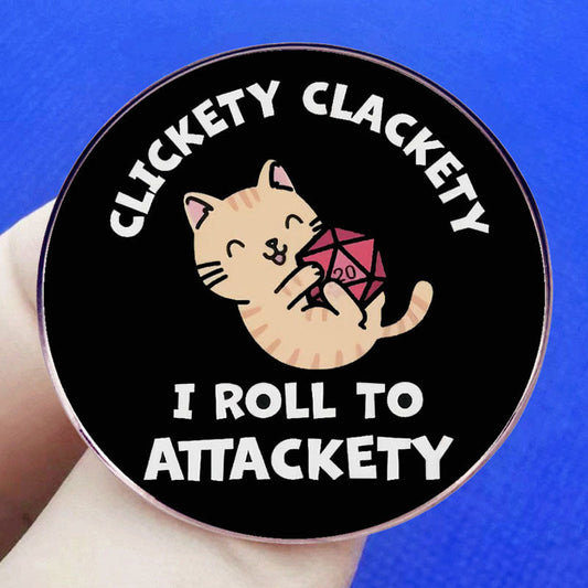 Clickety Clackety I Roll to Attackety Fantasy Tabletop RPG pin